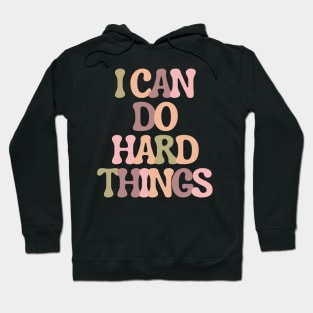 I Can Do Hard Things - Inspiring and Motivational Quotes Hoodie